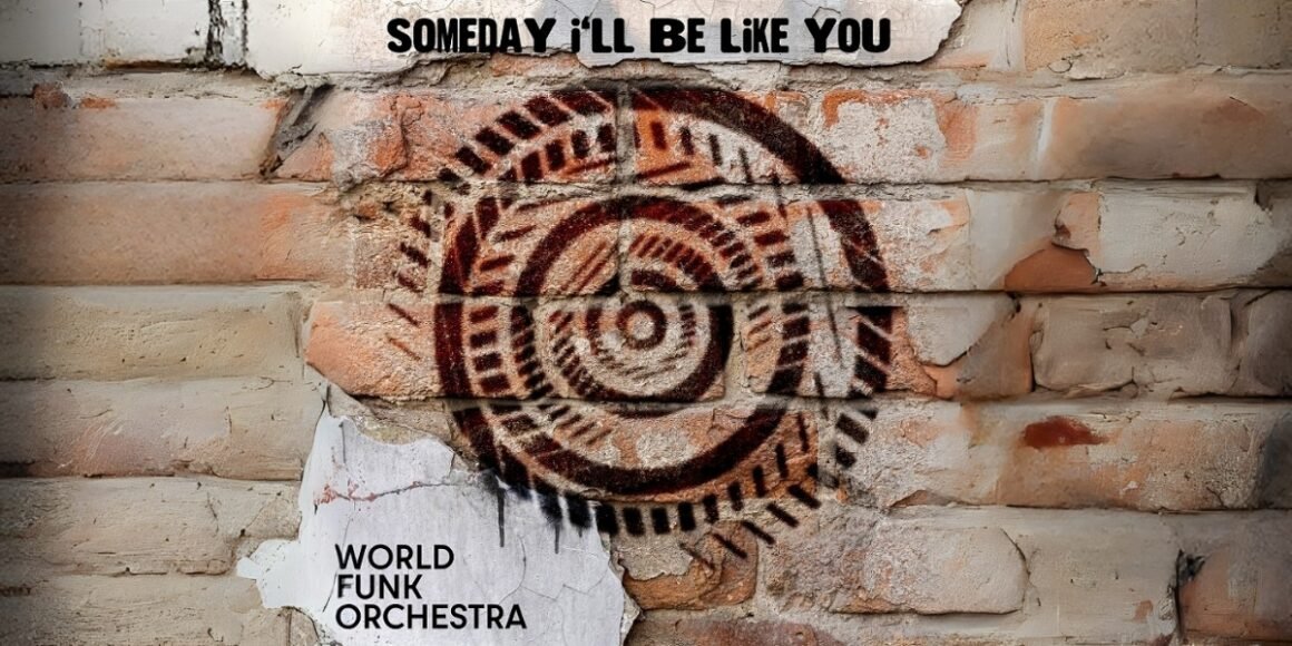 World Funk Orchestra Drops New Anthem: "Someday I’ll Be Like You"